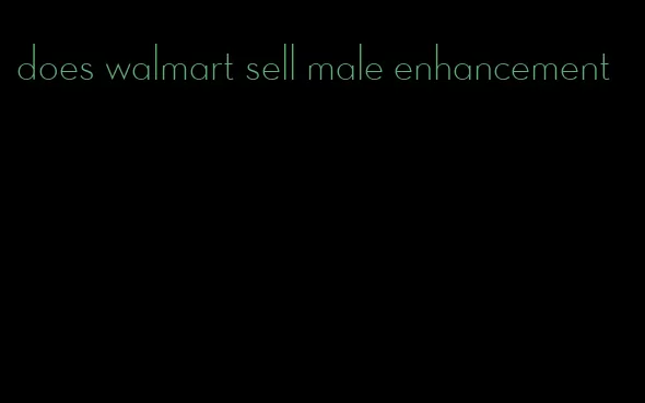 does walmart sell male enhancement