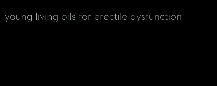 young living oils for erectile dysfunction