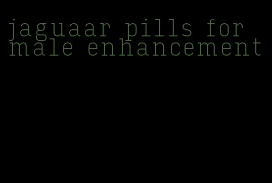 jaguaar pills for male enhancement