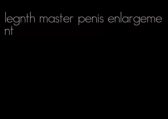legnth master penis enlargement