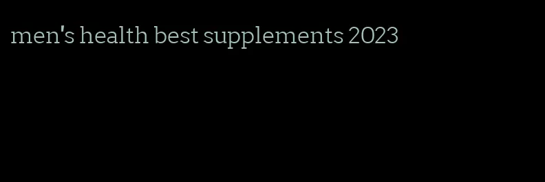 men's health best supplements 2023