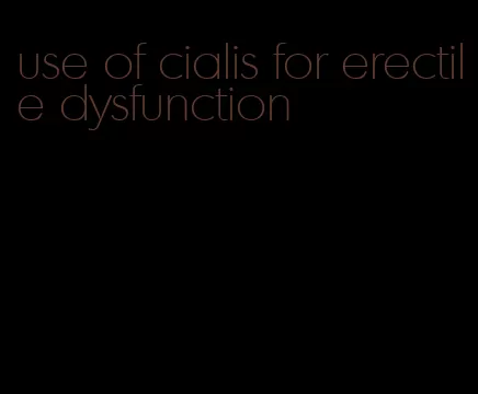 use of cialis for erectile dysfunction