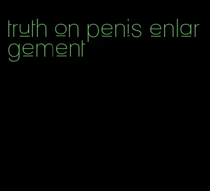 truth on penis enlargement