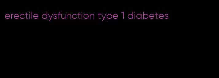 erectile dysfunction type 1 diabetes